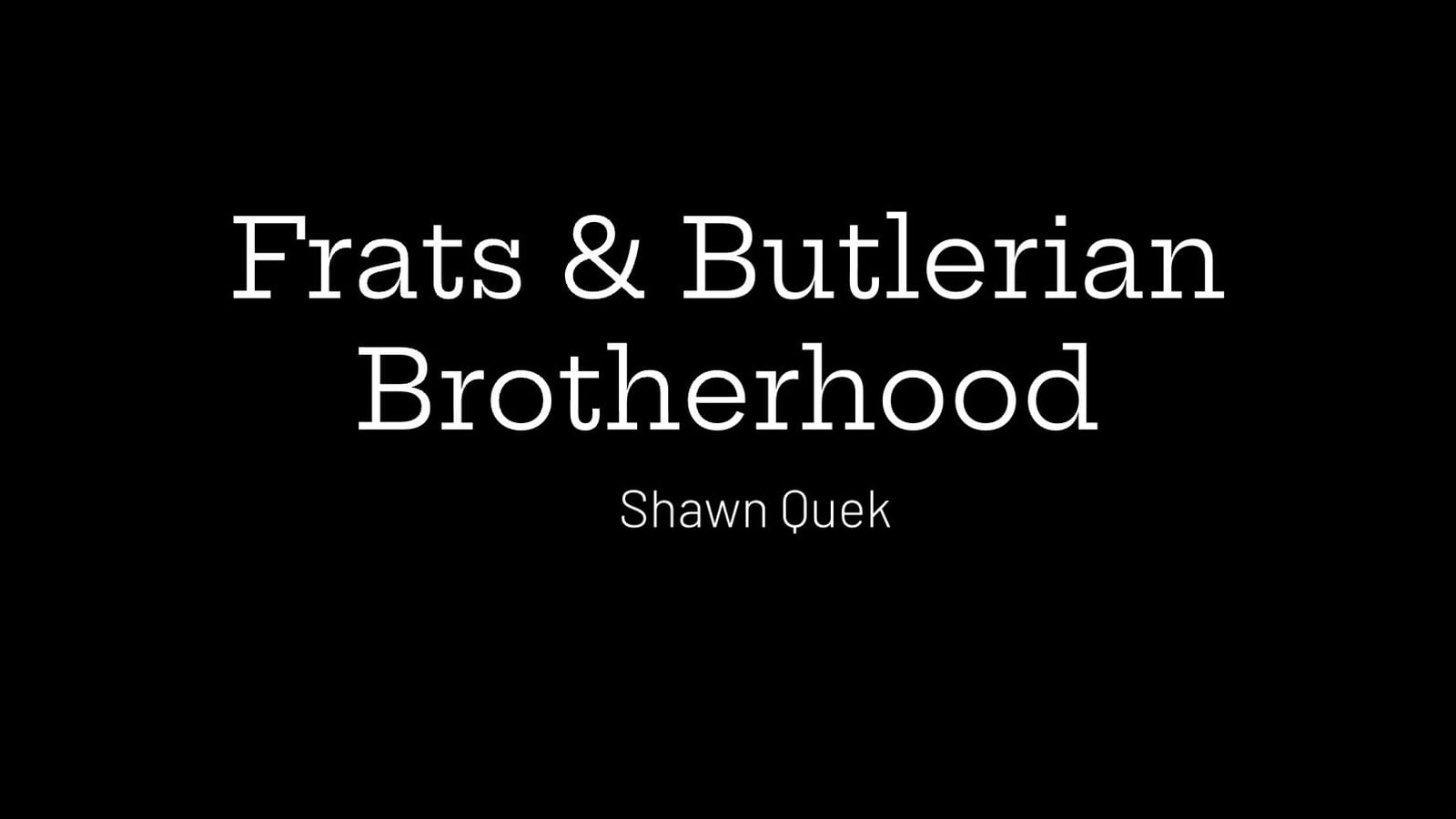 Title slide: Frats and Butlerian Brotherhood, by Shawn Quek